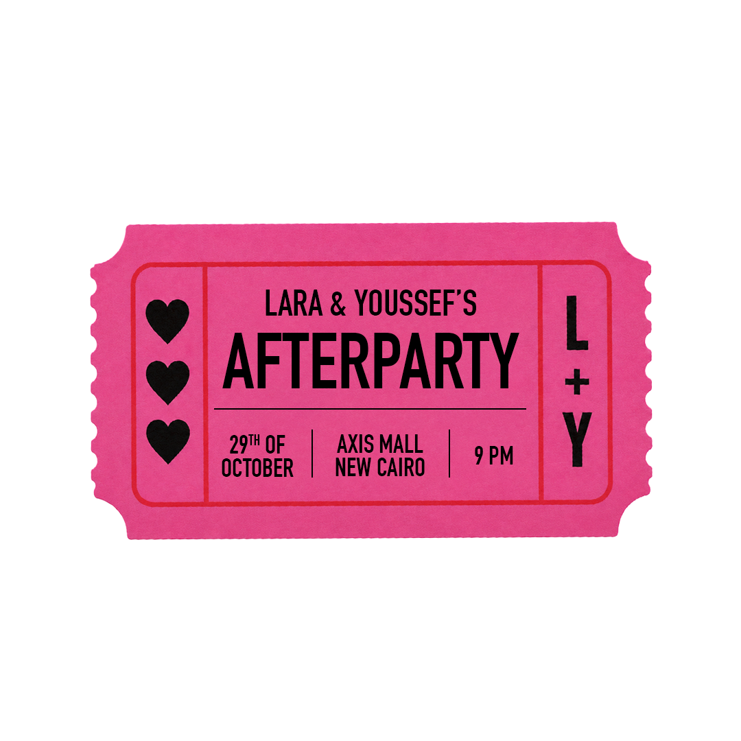 Lara & Youssef's afterparty ticket: 29th of October, Axis Mall New Cairo, 9 PM